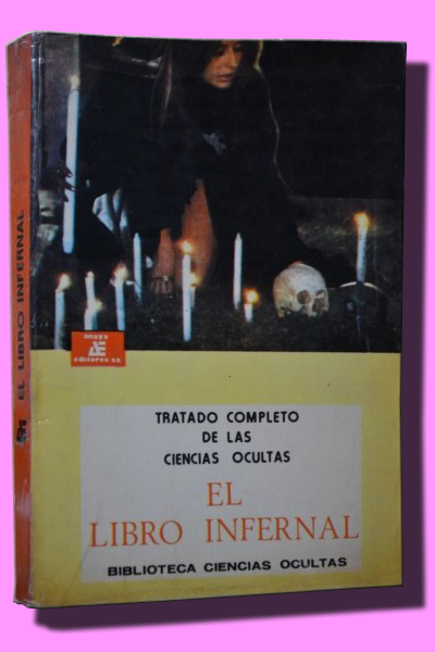 EL LIBRO INFERNAL. Tratado Completo de las Ciencias Ocultas, o Tratado Completo de la Verdadera Magia